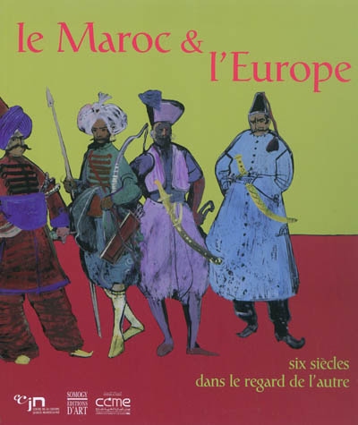 Le Maroc et l'Europe : six siècles dans le regard de l'autre