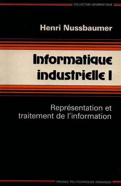 Informatique industrielle. Vol. 1. Représentation et traitement de l'information