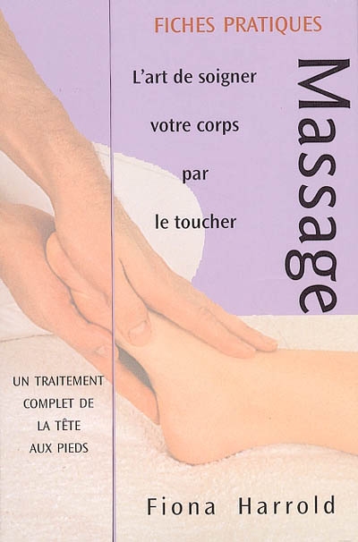 Massage : fiches pratiques : l'art de soigner votre corps par le toucher