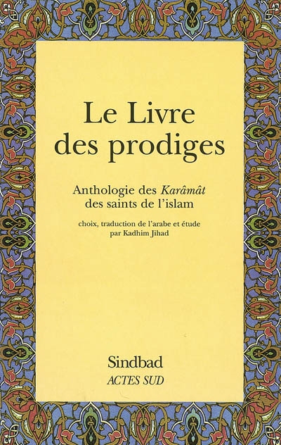 Le livre des prodiges : anthologie des karâmât des saints de l'islam