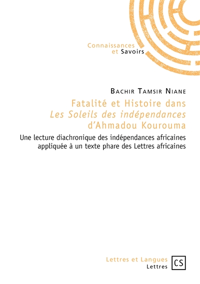 Fatalité et histoire dans Les soleils des indépendances d'Ahmadou Kourouma : une lecture diachronique des indépendances africaines appliquée à un texte phare des lettres africaines