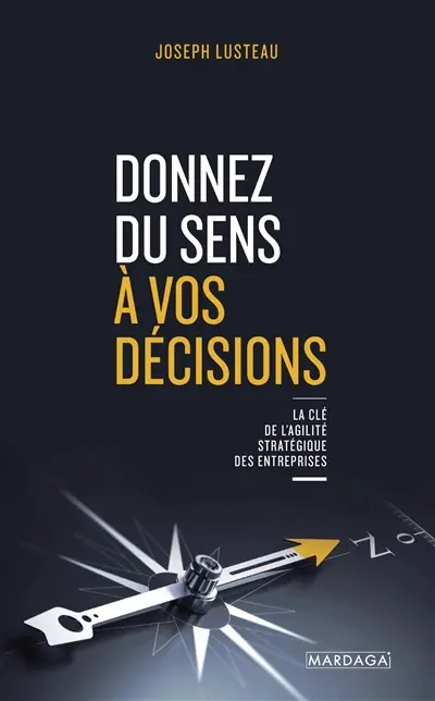 Donnez du sens à vos décisions : la clé de l'agilité stratégique des entreprises