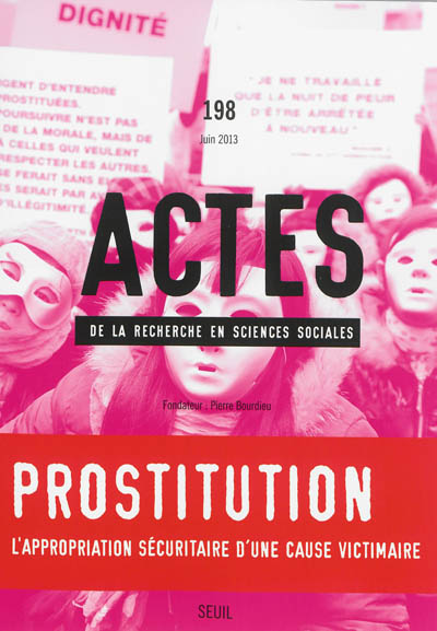 Actes de la recherche en sciences sociales, n° 198. Prostitution : l'appropriation sécuritaire d'une cause victimaire
