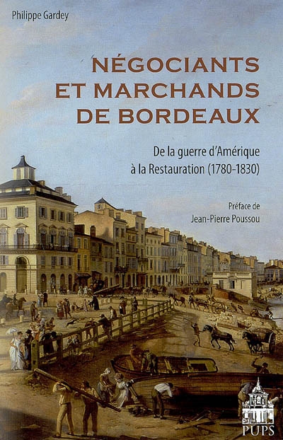 Négociants et marchands de Bordeaux de la guerre d'Amérique à la Restauration (1780-1830)