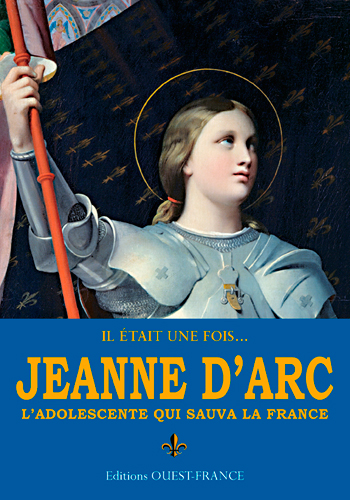 Jeanne d'Arc : l'adolescente qui sauva la France