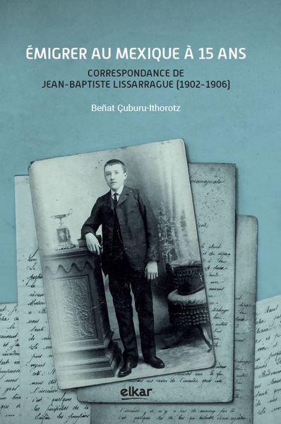 Emigrer au Mexique à 15 ans : correspondance de Jean-Baptiste Lissarrague (1902-1906)