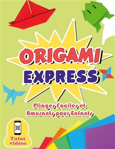 Origami express : pliages faciles et amusants pour enfants