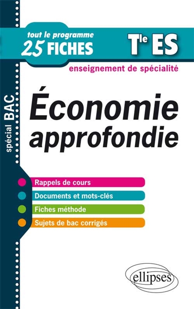 Economie approfondie, terminale ES, enseignement de spécialité : tout le programme en 25 fiches : spécial bac