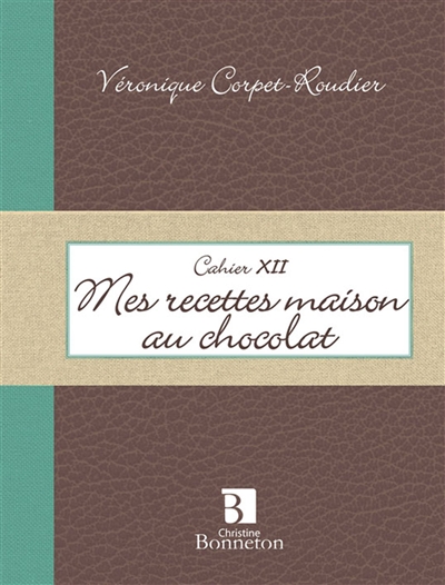 Mes recettes maison au chocolat : cahier XII