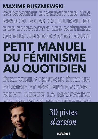 Petit manuel du féminisme au quotidien : 30 pistes d'action pour celles et ceux qui ne savent pas (toujours) comment s'y prendre