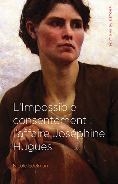 L'impossible consentement : l'affaire Joséphine Hugues