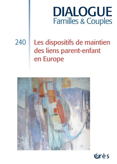 Dialogue familles & couples, n° 240. Les dispositifs de maintien des liens parent-enfant en Europe