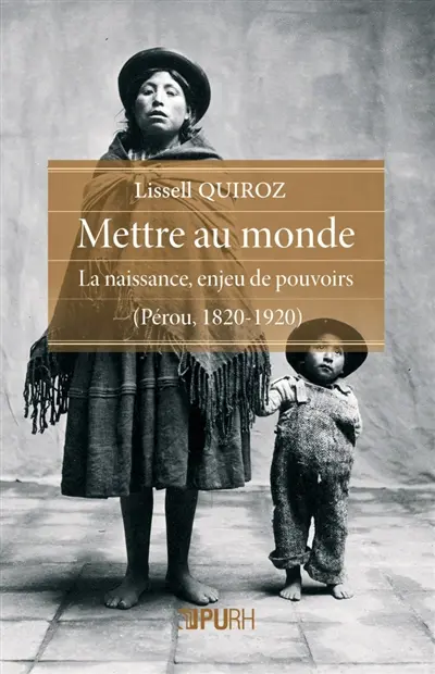 Mettre au monde : la naissance, enjeu de pouvoirs (Pérou, 1820-1920)