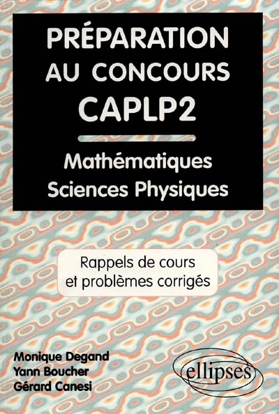 Préparation au concours CAPL P2 : rappels de cours et problèmes corrigés de mathématiques, physique et chimie