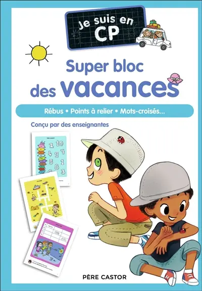 Je suis en CP : super bloc des vacances : rébus, points à relier, mots-croisés...