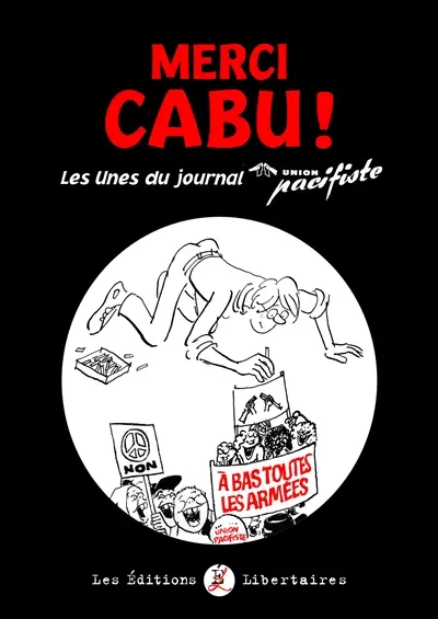 Merci Cabu ! : les unes du journal Union pacifiste