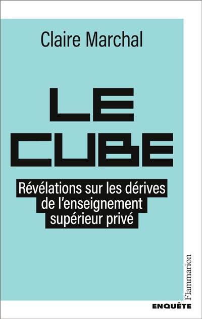 Le cube : révélations sur les dérives de l'enseignement supérieur privé