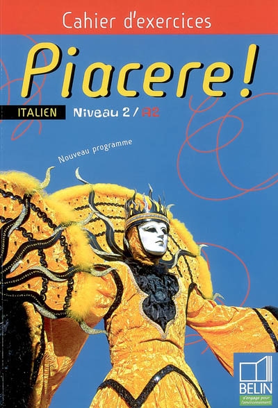 Piacere ! italien niveau 2, A2 : cahier d'exercices : nouveau programme