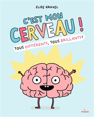 C'est mon cerveau ! : tous brillants, tous différents !