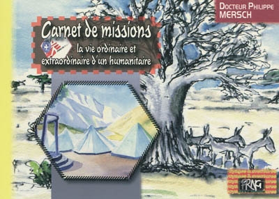 Carnet de missions : la vie ordinaire et extraordinaire d'un humanitaire