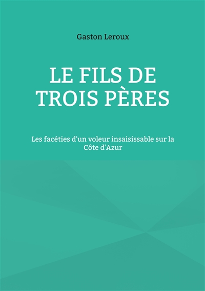 Le Fils de trois pères :...