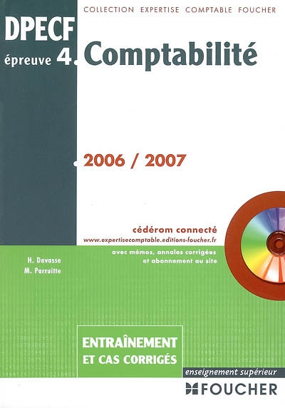 Comptabilité, DPECF, épreuve n° 4, 2006-2007 : entraînement et cas corrigés : avec mémos, annales corrigées et abonnement au site