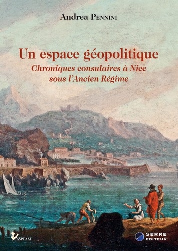 couverture du livre Un espace géopolitique : chroniques consulaires à Nice sous l'Ancien Régime