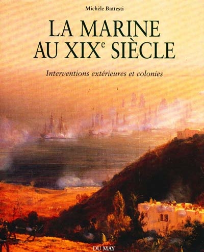 La Marine au XIXe siècle : interventions extérieures et colonies