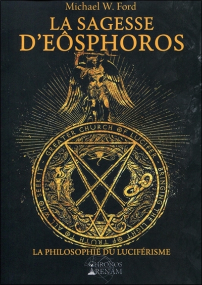 La sagesse d'Eôsphoros : la philosophie du luciférisme : Grande Eglise de Lucifer