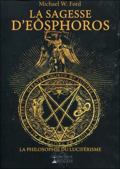 La sagesse d'Eôsphoros : la philosophie du luciférisme : Grande Eglise de Lucifer