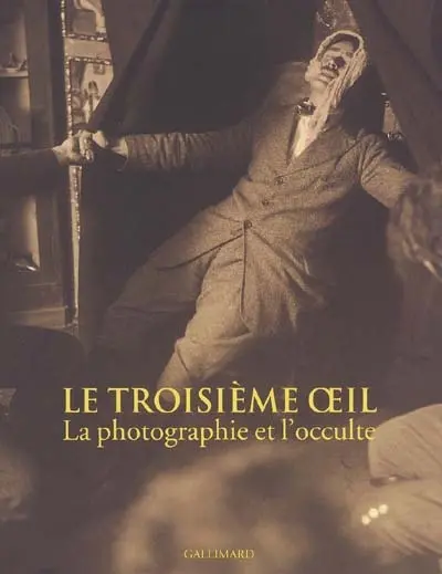 Le troisième oeil : la photographie et l'occulte : expositions, Paris, Maison européenne de la photographie, 3 novembre 2004-6 février 2005, New York, Metropolitan Museum of Art, 23 septembre-31 décembre 2005