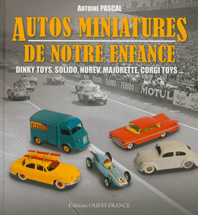 Autos miniatures de notre enfance : Dinky toys, Solido, Norev, Majorette, Jep, Corgi toys...