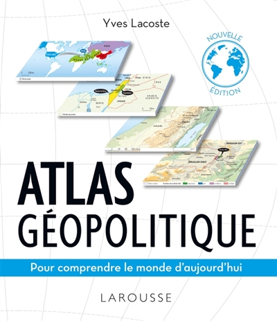 Atlas géopolitique : pour comprendre le monde d'aujourd'hui