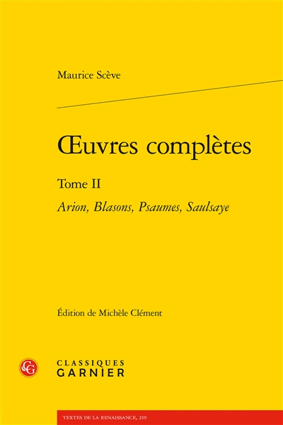 Oeuvres complètes. Vol. 2. Arion, Blasons, Psaumes, Saulsaye