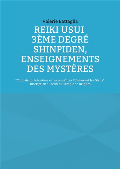 Reiki Usui 3ème Degré : Shinpiden, enseignements des mystères : Connais-toi toi-même et tu connaîtras l'Univers et les Dieux - Inscription au seuil du Temple de Delphes
