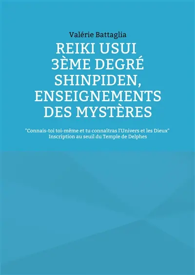 Reiki Usui 3ème Degré : Shinpiden, enseignements des mystères : Connais-toi toi-même et tu connaîtras l'Univers et les Dieux - Inscription au seuil du Temple de Delphes