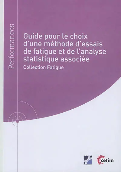 Guide pour le choix d'une méthode d'essais de fatigue et de l'analyse statistique associée