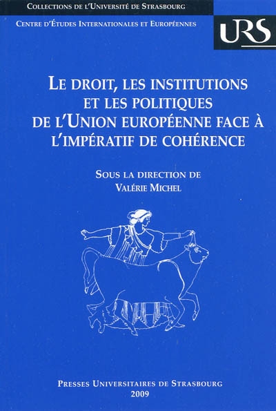 Le droit, les institutions et les politiques de l'Union européenne face à l'impératif de cohérence : actes du colloque des 10 et 11 mai 2007, Université Robert Schuman