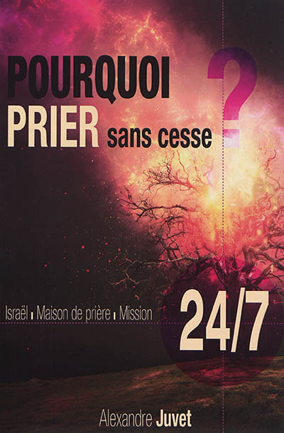 Pourquoi prier sans cesse ? : Israël, maison de prière, mission