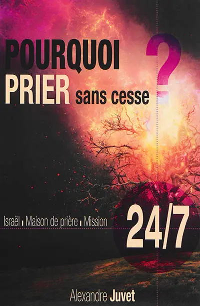 Pourquoi prier sans cesse ? : Israël, maison de prière, mission