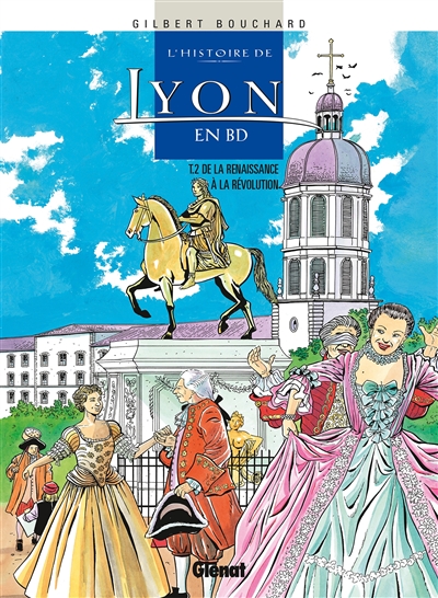 L'histoire de Lyon en BD. Vol. 2. De la Renaissance à la Révolution