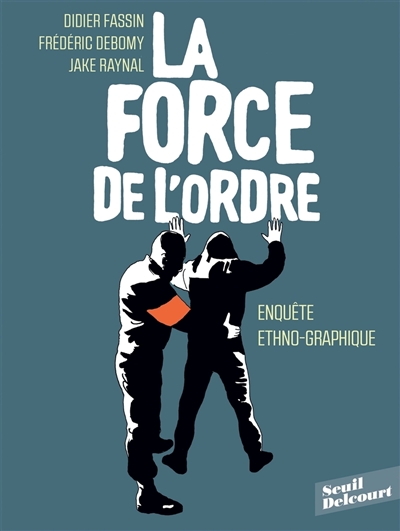 La force de l'ordre : enquête ethno-graphique