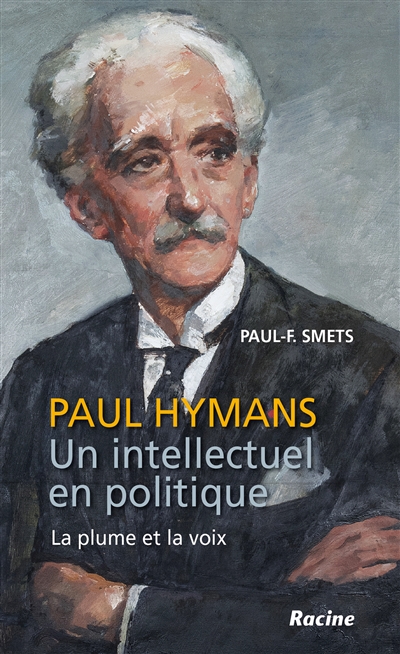 Paul Hymans : un intellectuel en politique : la plume et la voix