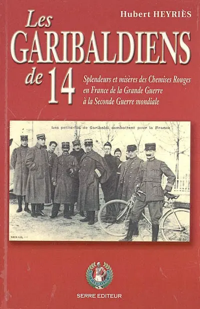 Les garibaldiens de 14 : splendeurs et misères des Chemises rouges en France de la Grande Guerre à la Seconde Guerre mondiale