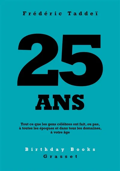 25 ans : tout ce que les gens célèbres ont fait, ou pas, à toutes les époques et dans tous les domaines, à votre âge