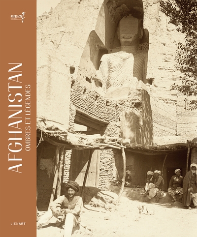 Afghanistan, ombres et légendes : un siècle de recherches archéologiques