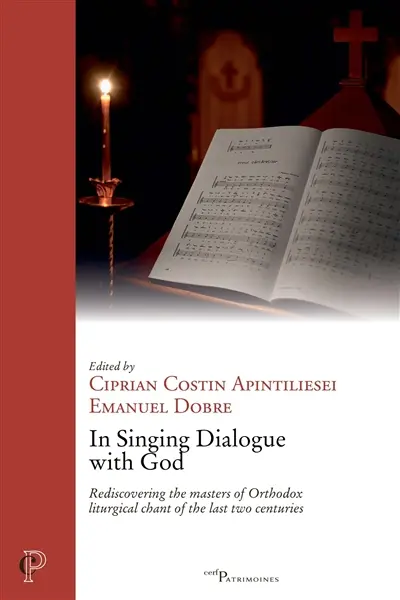 In singing dialogue with God : rediscovering the masters of Orthodox liturgical chant of the last two centuries