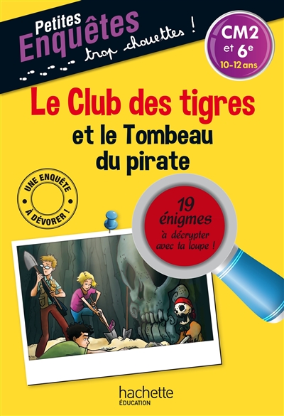 Le club des tigres et le tombeau du pirate : CM2 et 6e, 10-12 ans : 19 énigmes à décrypter avec ta loupe !
