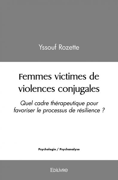 Femmes victimes de violences conjugales : Quel cadre thérapeutique pour favoriser le processus de résilience ?