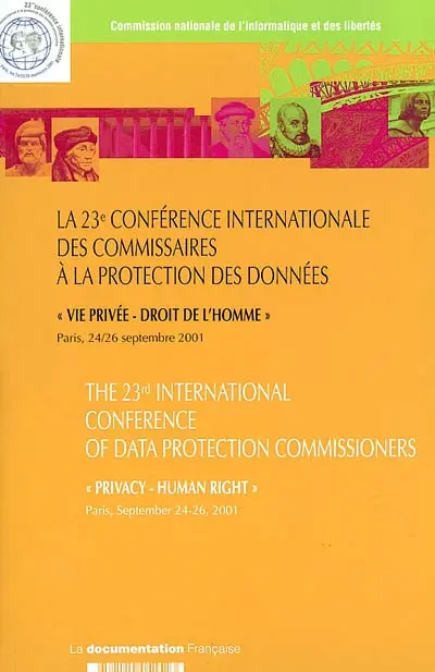 Vie privée, droit de l'homme : La 23e conférence internationale des commissaires à la protection des données, Paris 24-26 septembre 2001. Privacy, human right : the 23rd international conference of data protection commissioners, Paris september 24-26, 2001